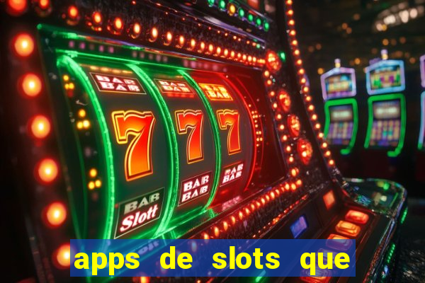 apps de slots que pagam dinheiro de verdade