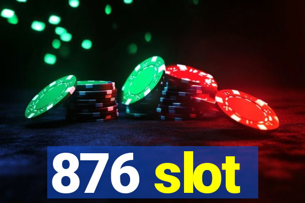 876 slot