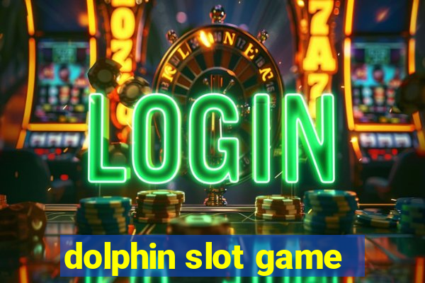 dolphin slot game