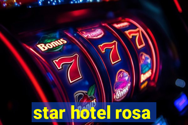 star hotel rosa