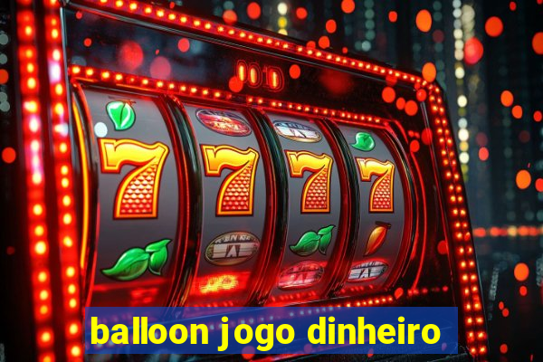 balloon jogo dinheiro