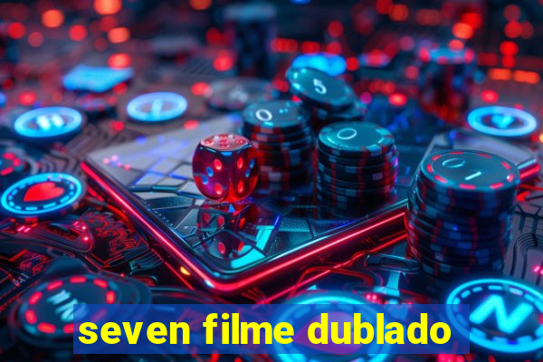 seven filme dublado