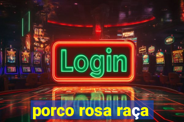 porco rosa raça