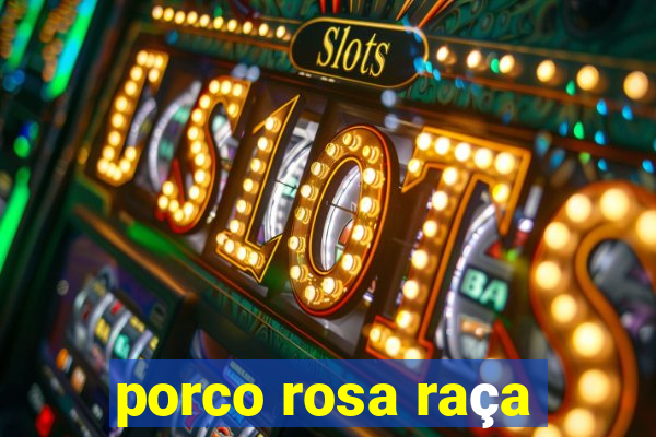 porco rosa raça