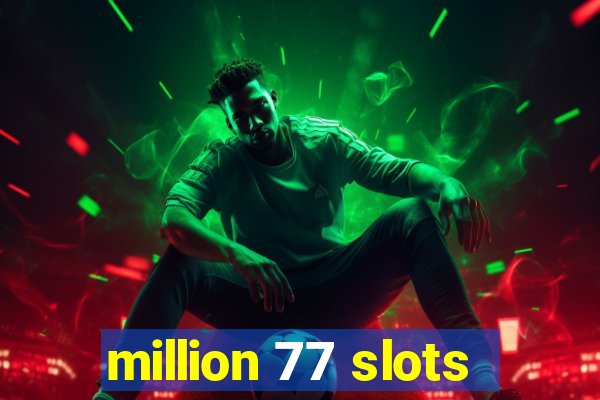 million 77 slots