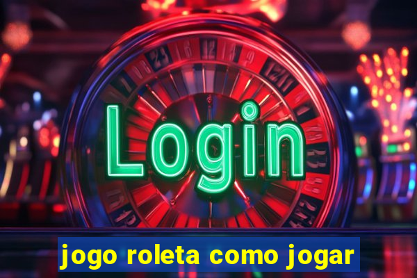 jogo roleta como jogar