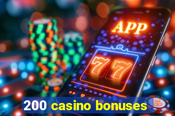 200 casino bonuses