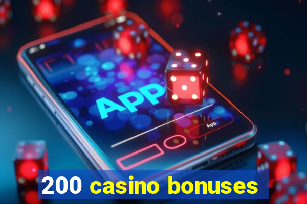 200 casino bonuses