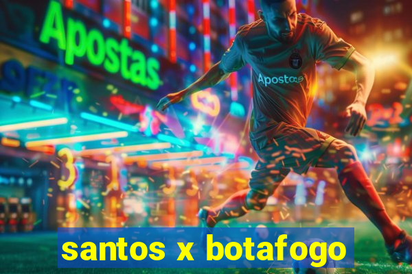 santos x botafogo