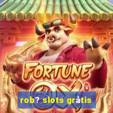 rob? slots grátis