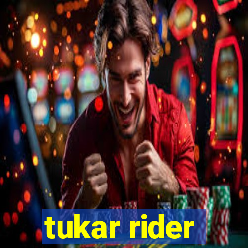 tukar rider