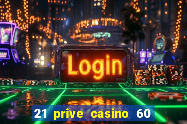 21 prive casino 60 free spins