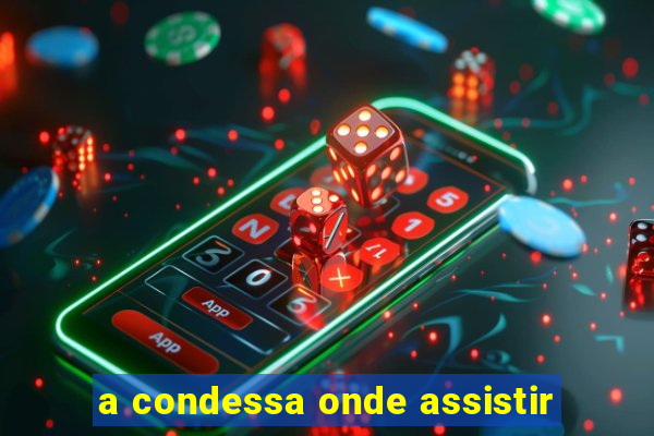 a condessa onde assistir