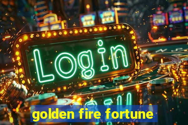 golden fire fortune