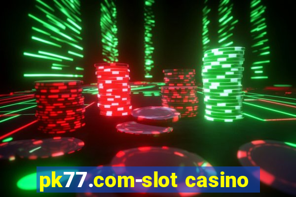 pk77.com-slot casino