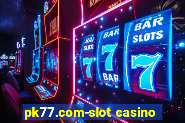 pk77.com-slot casino