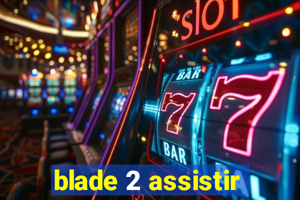 blade 2 assistir