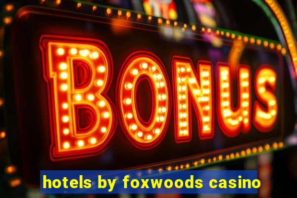 hotels by foxwoods casino