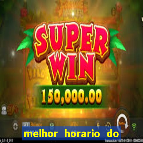 melhor horario do fortune tiger