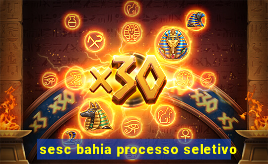 sesc bahia processo seletivo