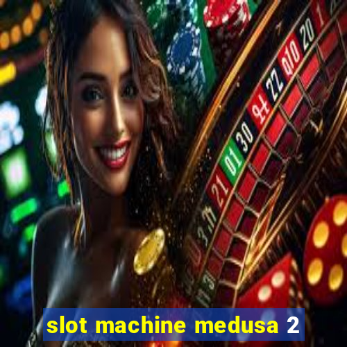 slot machine medusa 2