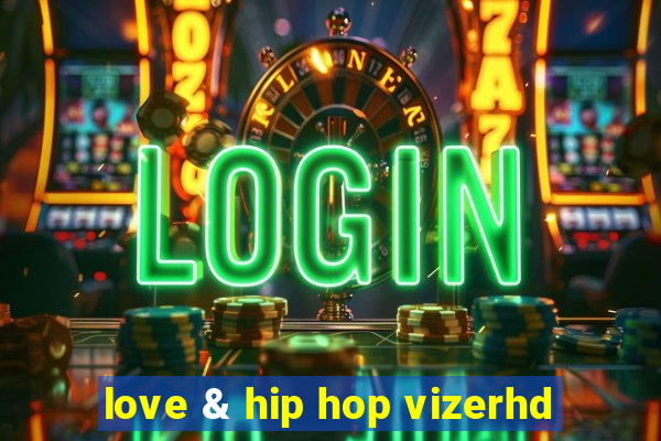 love & hip hop vizerhd