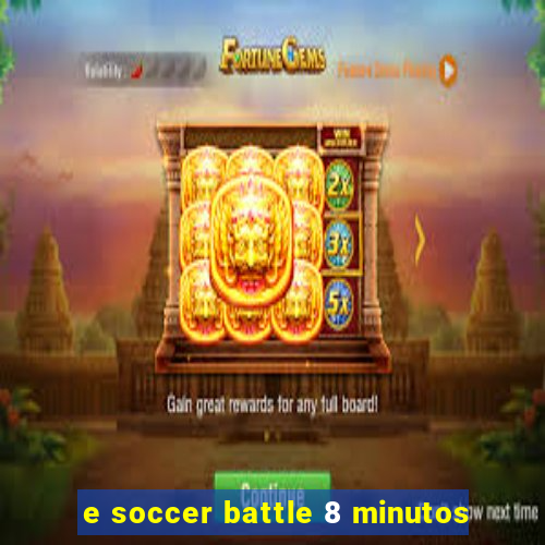 e soccer battle 8 minutos