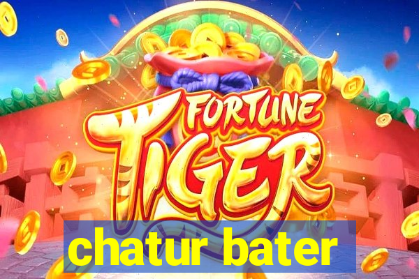 chatur bater