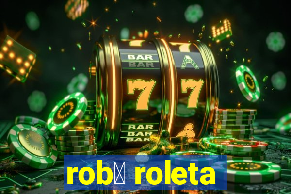 rob么 roleta