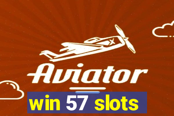 win 57 slots