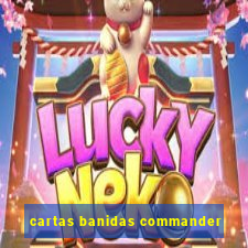 cartas banidas commander