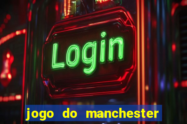 jogo do manchester city: onde assistir