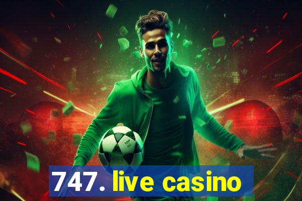 747. live casino