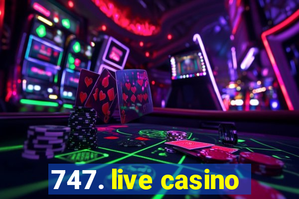 747. live casino