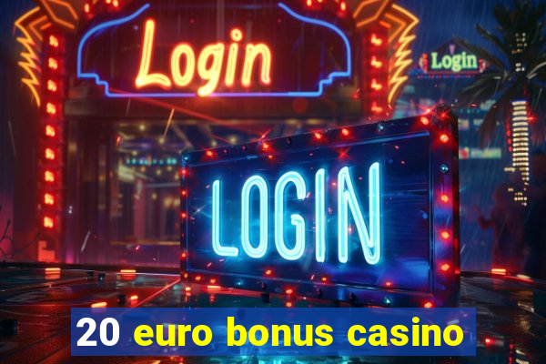 20 euro bonus casino