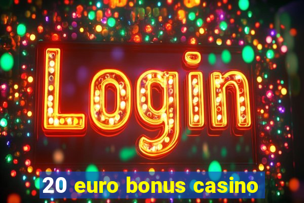 20 euro bonus casino