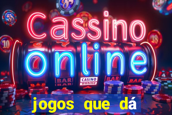 jogos que dá dinheiro na hora