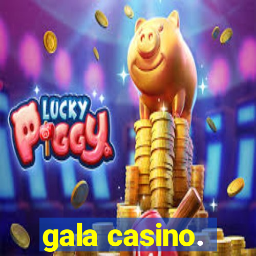 gala casino.