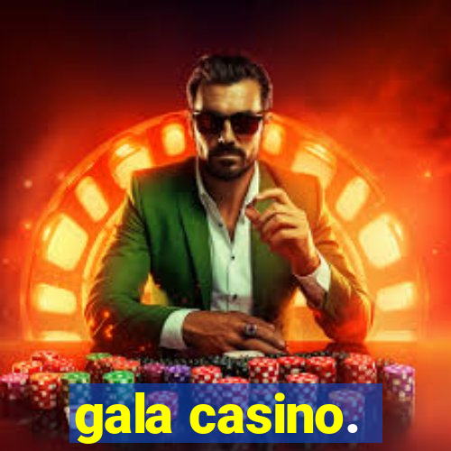 gala casino.