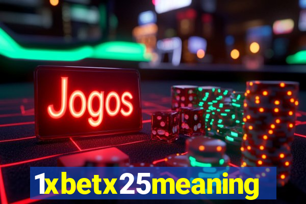 1xbetx25meaning