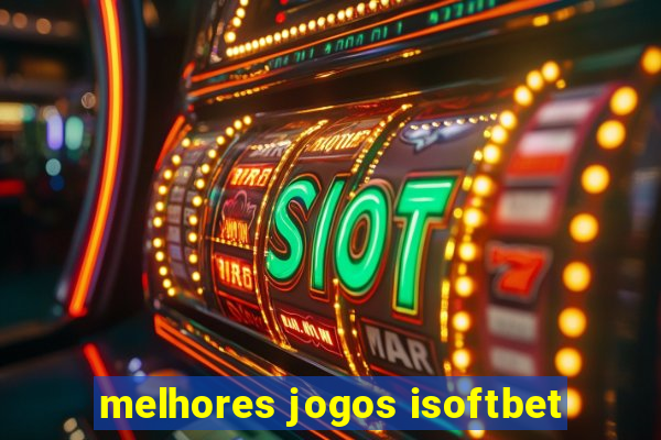 melhores jogos isoftbet