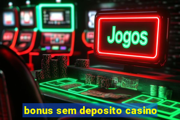 bonus sem deposito casino