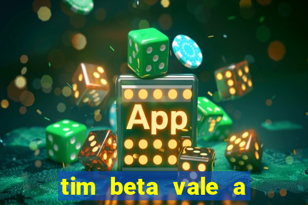 tim beta vale a pena 2024