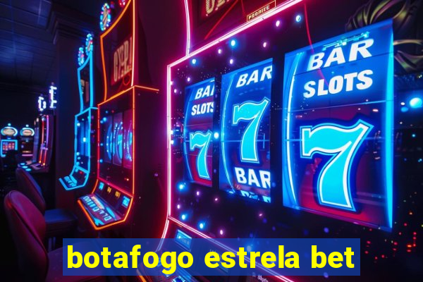 botafogo estrela bet