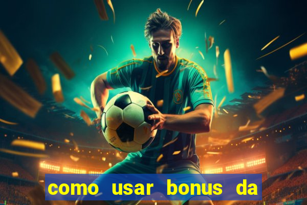 como usar bonus da vai de bet