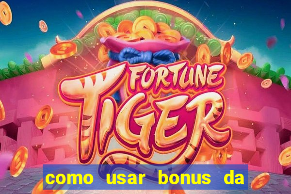 como usar bonus da vai de bet