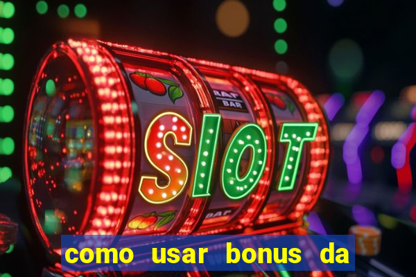 como usar bonus da vai de bet