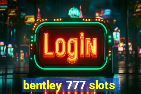 bentley 777 slots