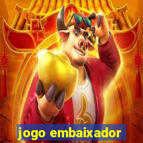 jogo embaixador