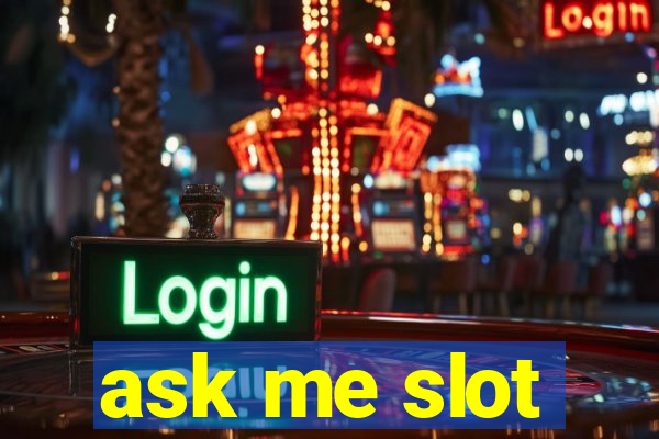 ask me slot